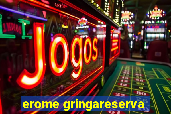 erome gringareserva